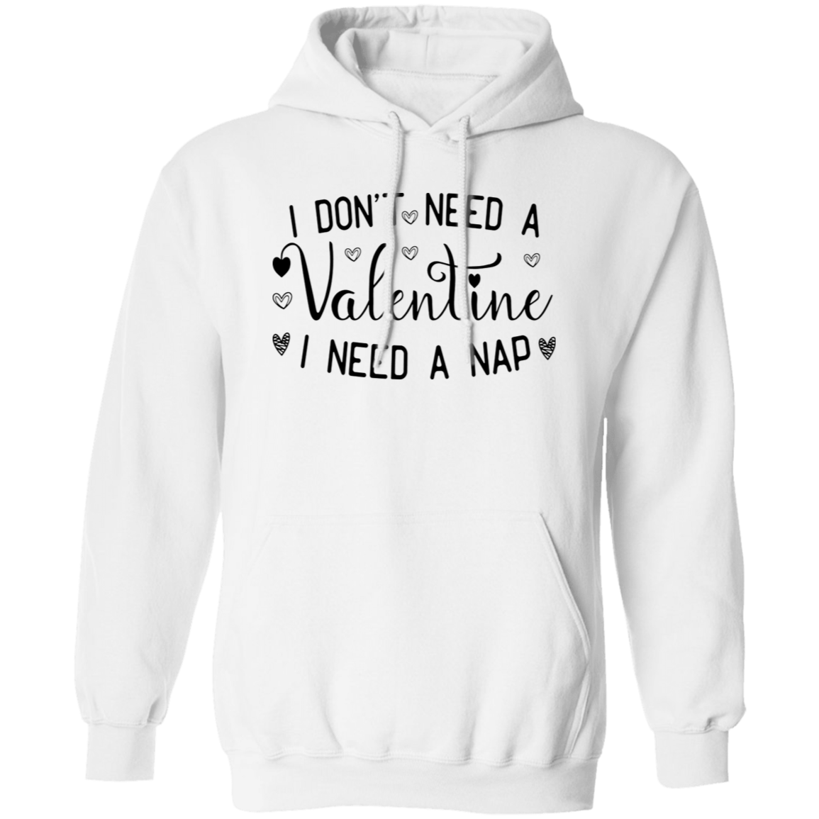 I Don't Need A Valentine, I Need A Nap | T-Shirt | Hoodie | Sweatshirt
