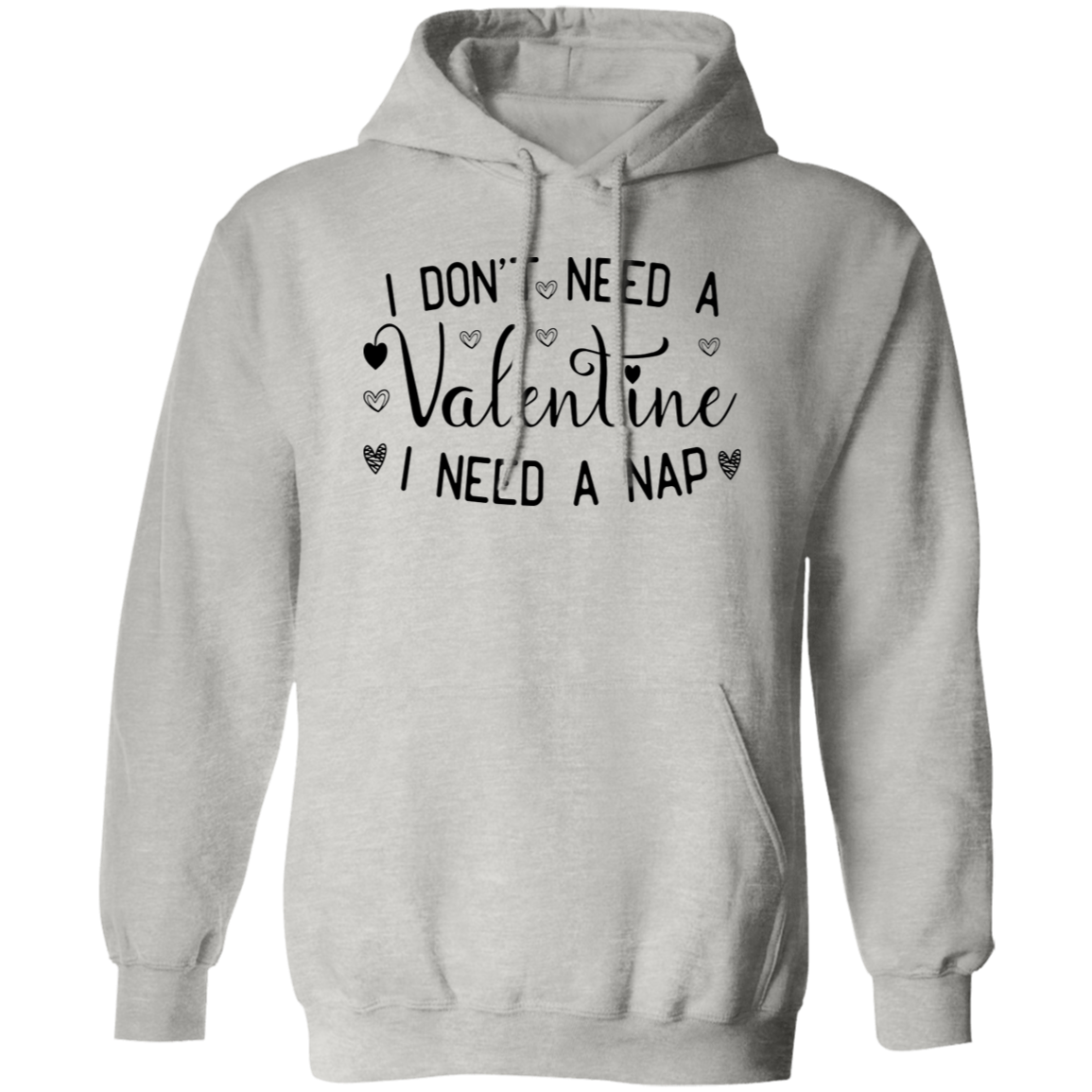 I Don't Need A Valentine, I Need A Nap | T-Shirt | Hoodie | Sweatshirt