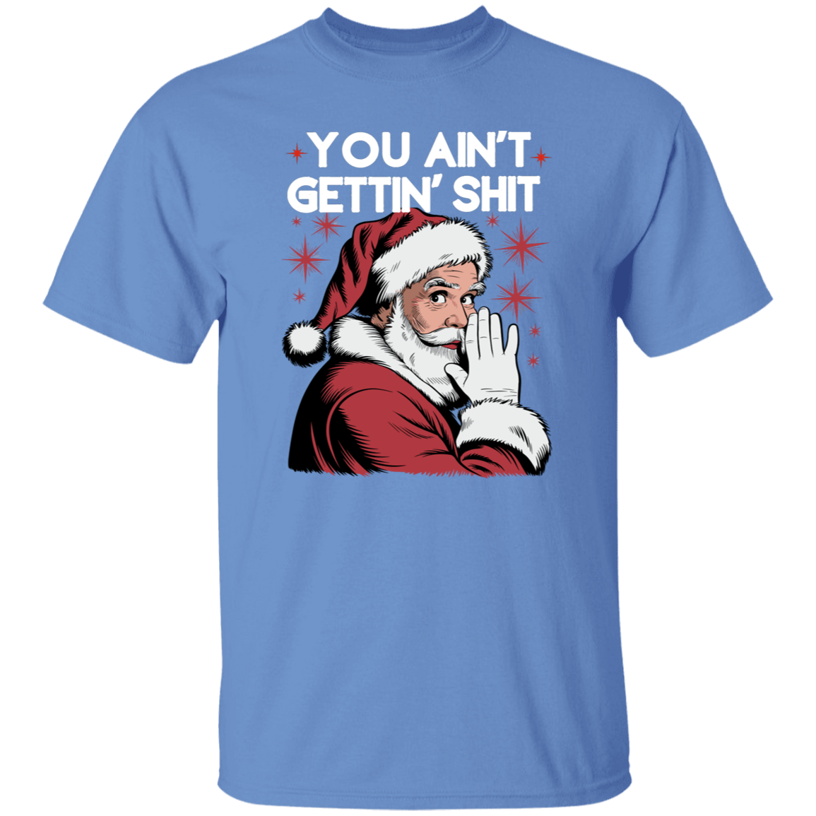 You Ain't Gettin' Shit | T-Shirt |Sweatshirt | Hoodie