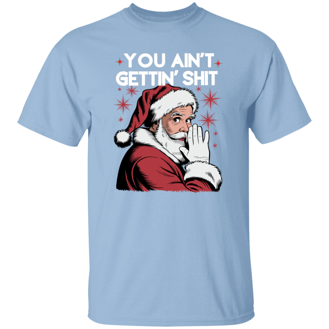 You Ain't Gettin' Shit | T-Shirt |Sweatshirt | Hoodie