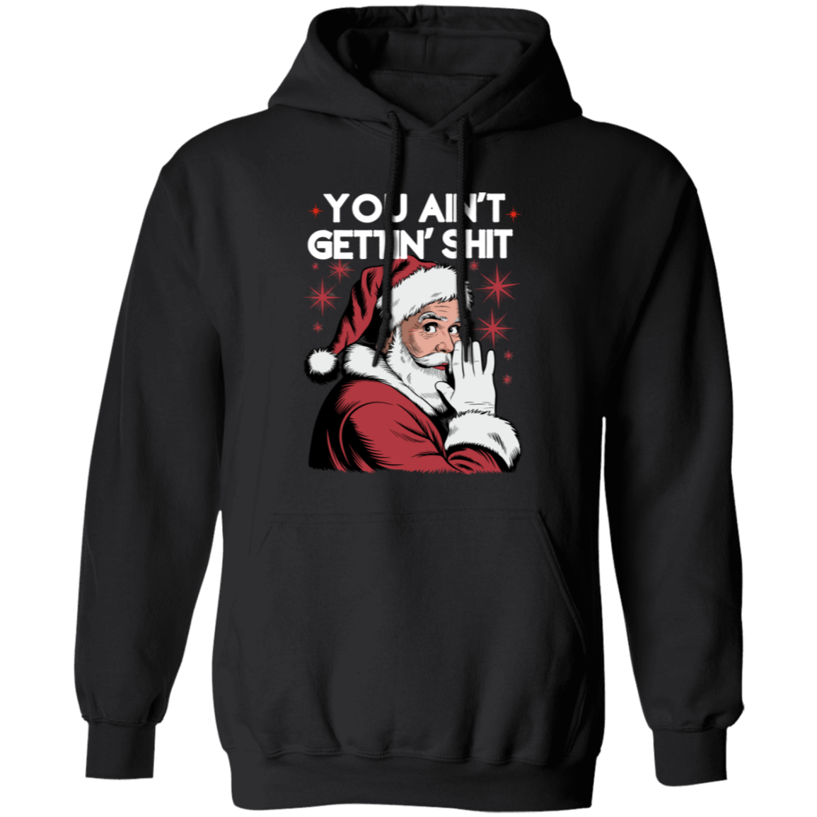 You Ain't Gettin' Shit | T-Shirt |Sweatshirt | Hoodie