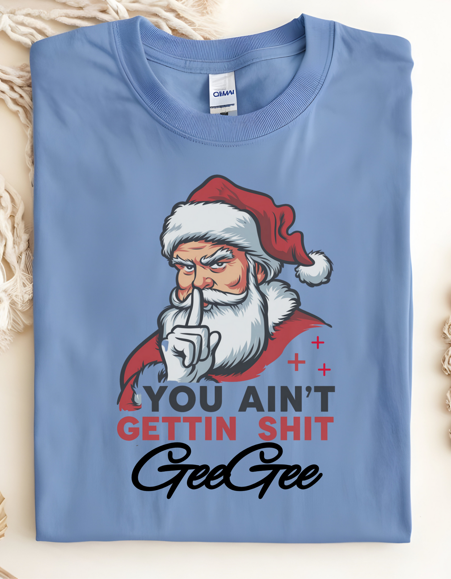 You Ain't Gettin Shit GeeGee | T-Shirt